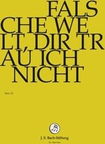 Chor & Orchester Der J.S. Bach-Stiftung, Rudolf Lutz - Bach: Falsche Welt,Dir Trau Ich (DVD)