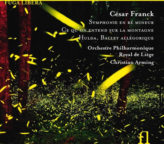Albumhoes met rode bomen en gele vuurvliegjes, met tekst in het geel: "FUGA LIBERA", "César Franck", "SYMPHONIE EN RÉ MINEUR", "CE QU'ON ENTEND SUR LA MONTAGNE", "HULDA, BALLET ALLÉGORIQUE", "Orchestre Philharmonique Royal de Liège", "CHRISTIAN ARMING".