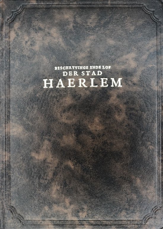 Beschryving ende lof der stad Haerlem in Holland