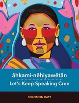 ahkami-nehiyawetan / Let's Keep Speaking Cree