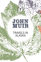 John Muir: The Eight Wilderness-Discovery Books- Travels in Alaska