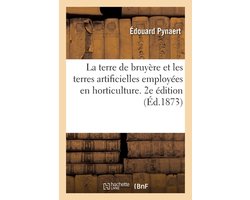 La terre de bruyère et les terres artificielles employées en horticulture. 2e édition