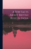 A Few Facts About British Rule in India