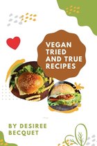 Vegan Tried and True: Delicious Vegan Food for Everyday