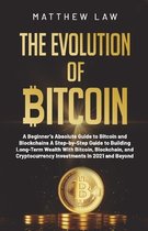 The Evolution of Bitcoin: A Beginner's Absolute Guide to Bitcoin and Blockchains A Step-by-Step Guide to Building Long-Term Wealth With Bitcoin,