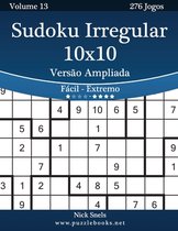 Sudoku Irregular 10x10 Versao Ampliada - Facil ao Extremo - Volume 13 - 276 Jogos