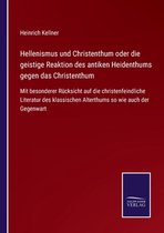 Hellenismus und Christenthum oder die geistige Reaktion des antiken Heidenthums gegen das Christenthum