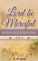 Lord Be Merciful: Selected Writings of A. W. Tozer