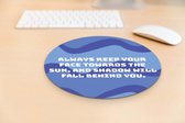 Muismat antislip | Muismat met quote | Inspirational & Motivational | Leuke muismat met tekst| Muismat: Always keep your face towards the sun, and shadow will fall behind you | Mousepad