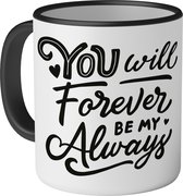 Mok met tekst: You will forever be my always - 330ml