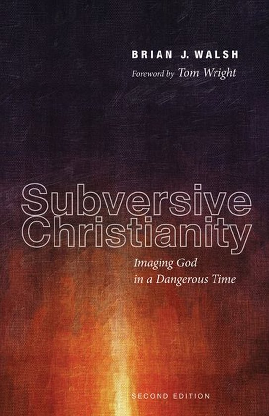 Boek met de titel "Subversive Christianity, Second Edition" door Brian J. Walsh, met een voorwoord van Tom Wright.