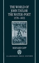 The World of John Taylor the Water-Poet 1578-1653