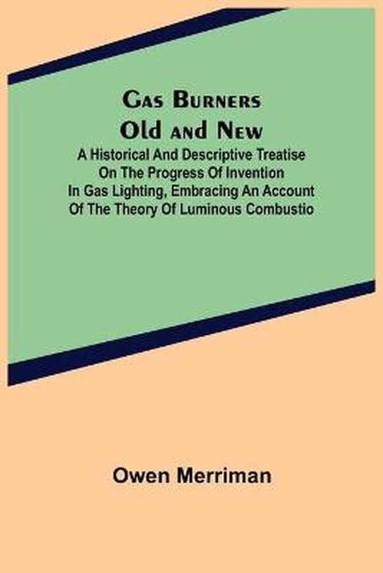 Gas Burners Old and New; A historical and descriptive treati ... - cover