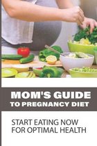 Mom's Guide To Pregnancy Diet