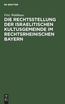 Die Rechtsstellung Der Israelitischen Kultusgemeinde Im Rechtsrheinischen Bayern