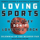 Loving Sports When They Don't Love You Back Lib/E: Dilemmas of the Modern Fan