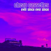 The Cheap Cassettes - Ever Since Ever Since (CD)