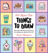 101 Things to Draw- 101 Super Cute Things to Draw
