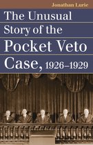 Landmark Law Cases and American Society - The Unusual Story of the Pocket Veto Case, 1926-1929