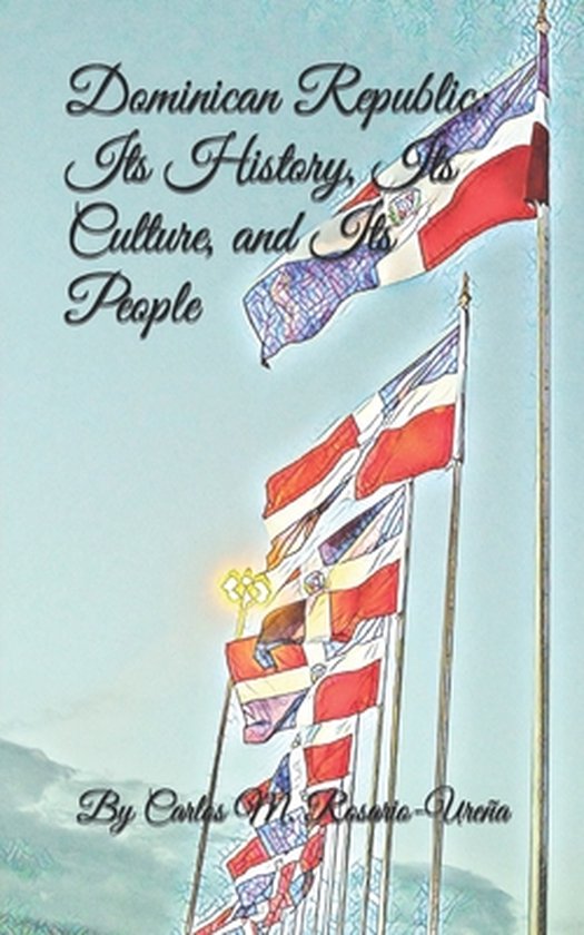 Dominican Republic: Its History, Its Culture, and Its People ... - cover