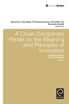 Advances in the Study of Entrepreneurship, Innovation & Economic Growth 23 - A Cross- Disciplinary Primer on the Meaning of Principles of Innovation