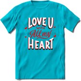 Love U With All My Heart - Valentijn T-Shirt | Grappig Valentijnsdag Cadeautje voor Hem en Haar | Dames - Heren - Unisex | Kleding Cadeau | - Blauw - XXL