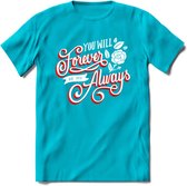 You Will Forever Be My Always - Valentijn T-Shirt | Grappig Valentijnsdag Cadeautje voor Hem en Haar | Dames - Heren - Unisex | Kleding Cadeau | - Blauw - XL