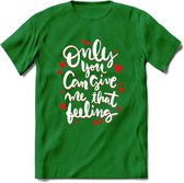 Only You Can Give Me That Feeling - Valentijn T-Shirt | Grappig Valentijnsdag Cadeautje voor Hem en Haar | Dames - Heren - Unisex | Kleding Cadeau | - Donker Groen - S