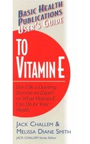 Basic Health Publications User's Guide - User's Guide to Vitamin E