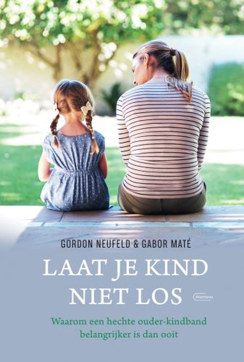 Laat je kind niet los - Gordon Neufeld