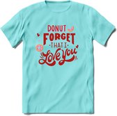 Donut Forget That I Love You - Valentijn T-Shirt | Grappig Valentijnsdag Cadeautje voor Hem en Haar | Dames - Heren - Unisex | Kleding Cadeau | - Licht Blauw - S