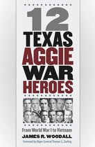 Williams-Ford Texas A&M University Military History Series 150 - Twelve Texas Aggie War Heroes