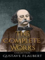 Gustave Flaubert: The Complete Works