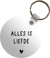 Sleutelhanger - Spreuken - Alles is liefde - Bløf - Quotes - Plastic - Rond - Uitdeelcadeautjes - Vaderdag cadeau - Geschenk - Cadeautje voor hem - Tip - Mannen