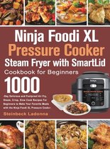 Ninja Foodi XL Pressure Cooker Steam Fryer with SmartLid Cookbook for Beginners