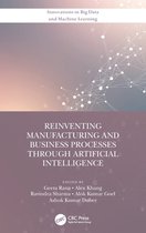 Innovations in Big Data and Machine Learning- Reinventing Manufacturing and Business Processes Through Artificial Intelligence