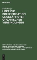 Berichte �ber die Verhandlungen der S�chsischen Akademie der Wissenschaften Zu Leipzig / Philologisc- �ber Die Polymerisation Unges�ttigter Organischer Verbindungen