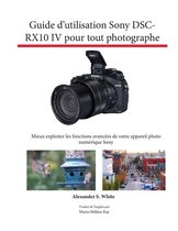 Guide d'utilisation Sony DSC-RX10 IV pour tout photographe