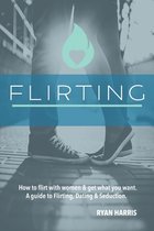 How To Flirt With Women & Get What You Want
