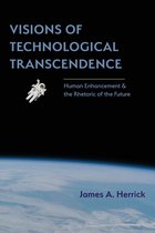 Rhetoric of Science and Technology - Visions of Technological Transcendence