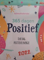 Scheurkalender 365 dagen Positief 2022 - Nieuw Een heel jaar lang een goed gevoel!