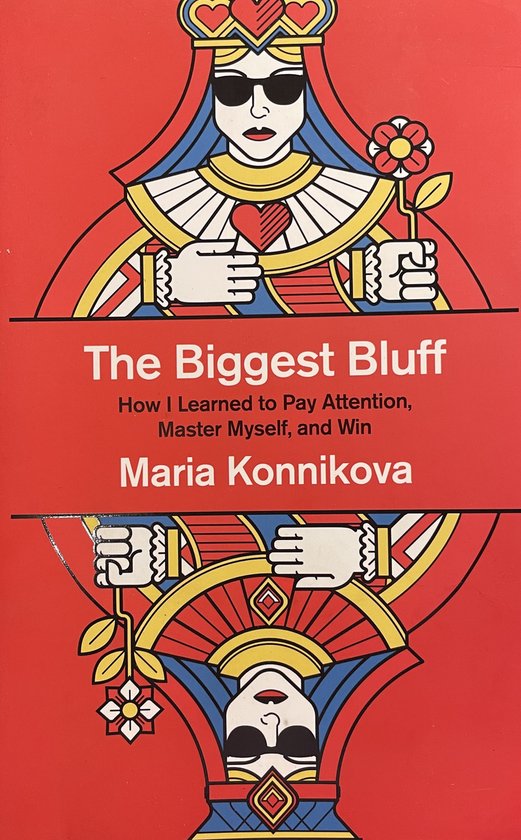 The Biggest Bluff How I Learned To Pay Attention, Take Control And Master The Odds
