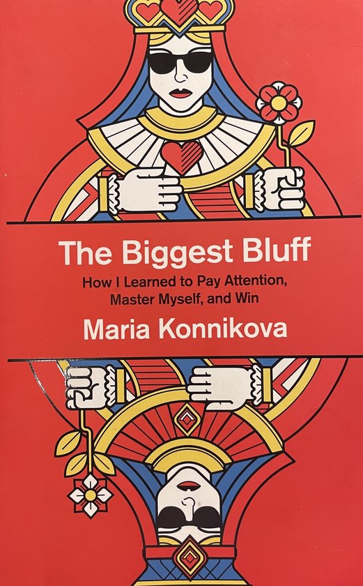 The Biggest Bluff How I Learned To Pay Attention, Take Contr ... - cover