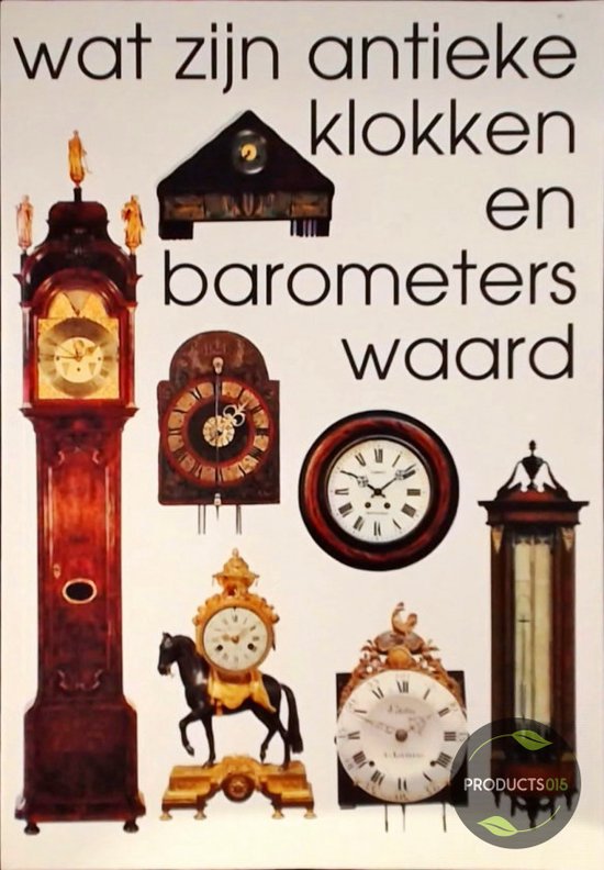 inkt verdediging Voor een dagje uit Wat zijn antieke klokken en barometers waard | 9789055941100 | Boeken |  bol.com