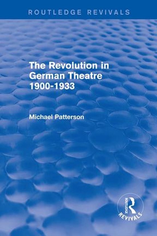 The Revolution in German Theatre 1900-1933 (Routledge Reviva ... - cover