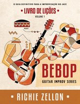 Bebop Guitar Improv Series Em Portugues- Bebop Guitar Improv Series VOL 1- Livro de Lições