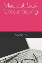 Medical Staff Credentialing - 2nd Edition- Medical Staff Credentialing