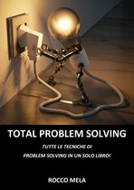 Total Problem Solving: Tutte le Tecniche di Problem Solving in un Solo Libro