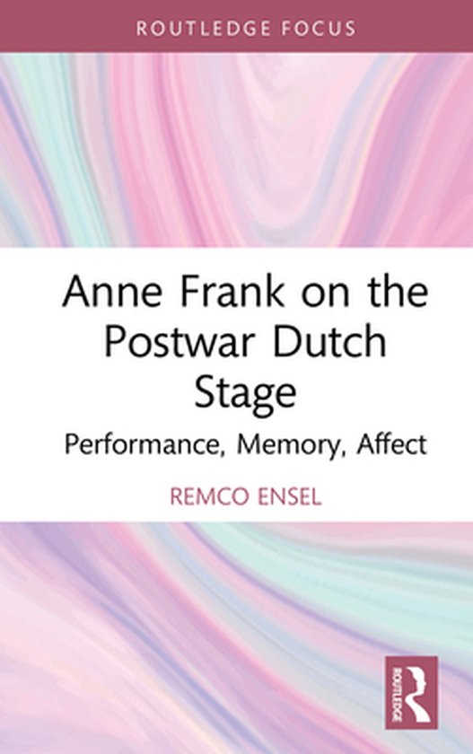 Routledge Advances in Theatre & Performance Studies - Anne Frank on the Postwar Dutch Stage