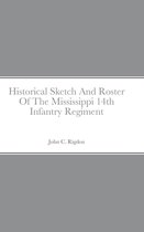 Historical Sketch And Roster Of The Mississippi 14th Infantry Regiment